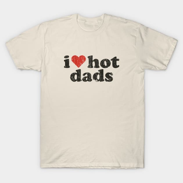 I Love Hot Dads 1998 T-Shirt by JCD666